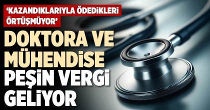 DOKTORA VE MÜHENDİSE PEŞİN VERGİ GELİYOR