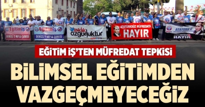 EĞİTİM İŞ’TEN MÜFREDAT TEPKİSİ