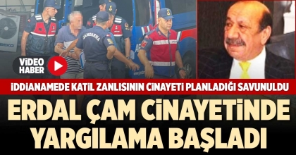 ERDAL ÇAM CİNAYETİNDE YARGILAMA BAŞLADI