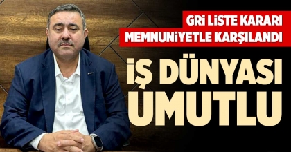 GRİ LİSTE KARARI MEMNUNİYETLE KARŞILANDI