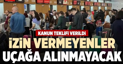 İZİN VERMEYENLER UÇAĞA ALINMAYACAK