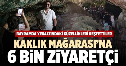 KAKLIK MAĞARASI’NA 6 BİN ZİYARETÇİ