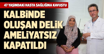 KALBİNDE OLUŞAN DELİK AMELİYATSIZ KAPATILDI