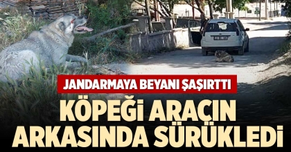 KÖPEĞİ ARACIN ARKASINDA SÜRÜKLEDİ