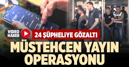 MÜSTEHCEN YAYIN OPERASYONU