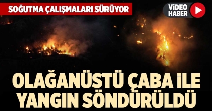 OLAĞANÜSTÜ ÇABA İLE YANGIN SÖNDÜRÜLDÜ