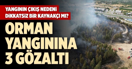 ORMAN YANGININA 3 GÖZALTI
