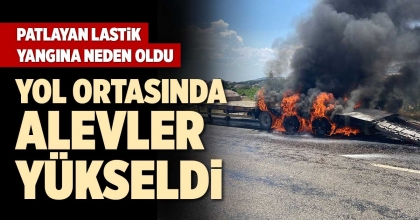 PATLAYAN LASTİK YANGINA NEDEN OLDU  