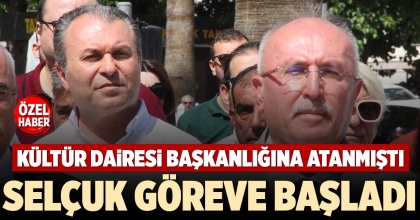 SELÇUK GÖREVE BAŞLADI