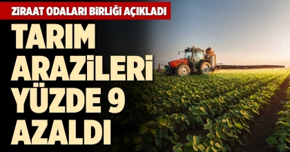 TARIM ARAZİLERİ YÜZDE 9 AZALDI
