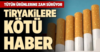 TÜTÜN ÜRÜNLERİNE ZAM SÜRÜYOR