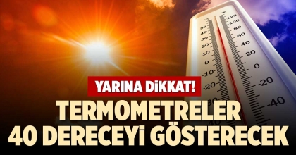 TERMOMETRELER 40 DERECEYİ GÖSTERECEK