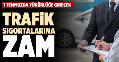 TRAFİK SİGORTALARINA ZAM