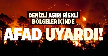 AFAD UYARDI! DENİZLİ AŞIRI RİSKLİ BÖLGELER İÇİNDE