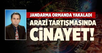ARAZİ TARTIŞMASI CİNAYETLE BİTTİ 