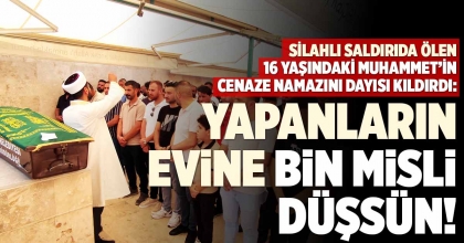 SALDIRIDA ÖLEN 16 YAŞINDAKİ MUHAMMET’İN CENAZE NAMAZINI DAYISI KILDIRDI