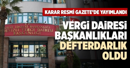 VERGİ DAİRESİ BAŞKANLIKLARI DEFTERDARLIK OLDU