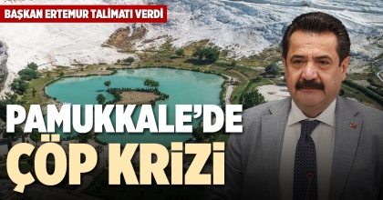 PAMUKKALE’DE ÇÖP KRİZİ
