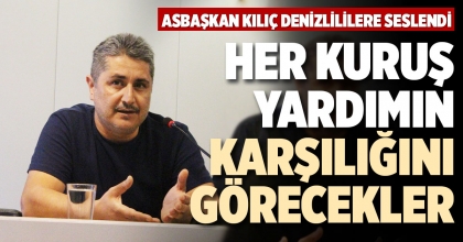 HER KURUŞ YARDIMIN KARŞILIĞINI GÖRECEKLER