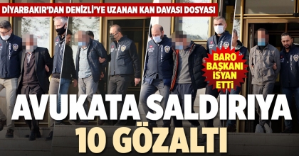 AVUKATA SALDIRIYA 10 GÖZALTI