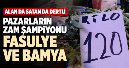 PAZARLARIN ZAM ŞAMPİYONU FASULYE VE BAMYA 