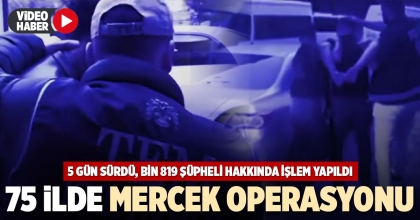 75 İLDE MERCEK OPERASYONU