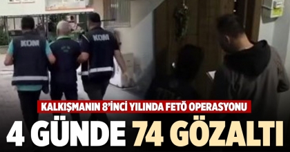 4 GÜNDE 74 GÖZALTI