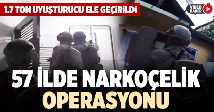 57 İLDE NARKOÇELİK OPERASYONU