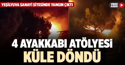 4 AYAKKABI ATÖLYESİ KÜLE DÖNDÜ   