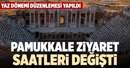PAMUKKALE ZİYARET SAATLERİ DEĞİŞTİ