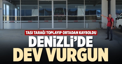 DENİZLİ’DE DEV VURGUN