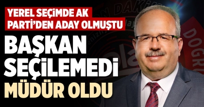 BAŞKAN SEÇİLEMEDİ MÜDÜR OLDU