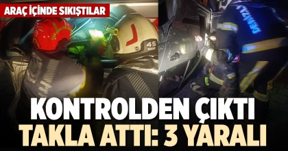KONTROLDEN ÇIKTI TAKLA ATTI: 3 YARALI