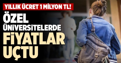 ÖZEL ÜNİVERSİTELERDE FİYATLAR UÇTU