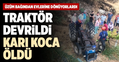 TRAKTÖR DEVRİLDİ, KARI-KOCA ÖLDÜ