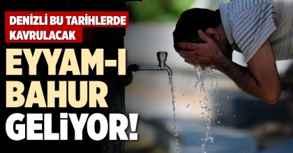 EYYAM-I BAHUR GELİYOR! 