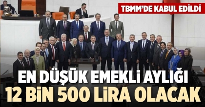 EN DÜŞÜK EMEKLİ AYLIĞI 12 BİN 500 LİRA OLACAK