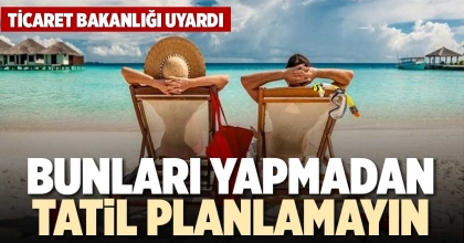 BUNLARI YAPMADAN TATİL PLANLAMAYIN