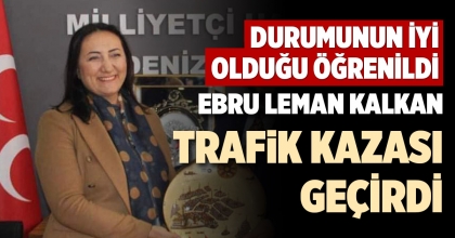 EBRU LEMAN KALKAN TRAFİK KAZASI GEÇİRDİ