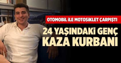 24 YAŞINDAKİ GENÇ KAZA KURBANI
