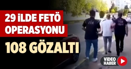 29 İLDE FETÖ OPERASYONU