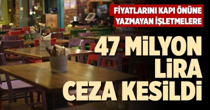 47 MİLYON LİRA CEZA KESİLDİ