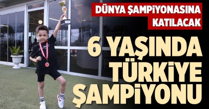 6 YAŞINDA TÜRKİYE ŞAMPİYONU