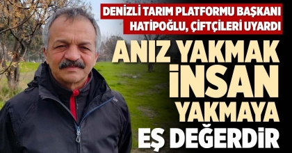 ANIZ YAKMAK, İNSAN YAKMAYA EŞ DEĞERDİR