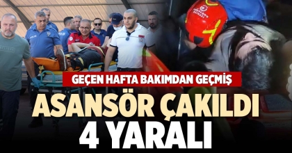 ASANSÖR ÇAKILDI: 4 YARALI