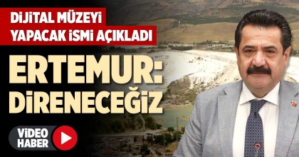 BAŞKAN ERTEMUR, DİJİTAL MÜZEYİ YAPACAK İSMİ AÇIKLADI