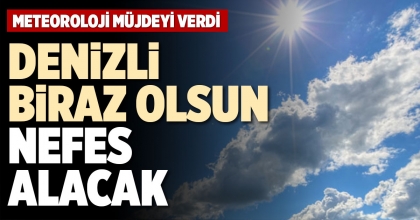 DENİZLİ BİRAZ OLSUN NEFES ALACAK