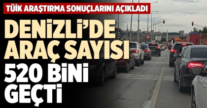 DENİZLİ’DE ARAÇ SAYISI 520 BİNİ GEÇTİ