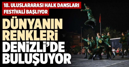 DÜNYANIN RENKLERİ DENİZLİ’DE BULUŞUYOR