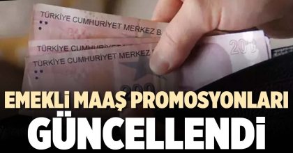 EMEKLİ MAAŞ PROMOSYONLARI GÜNCELLENDİ